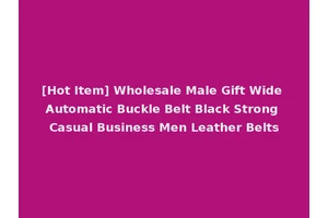 [Hot Item] Wholesale Male Gift Wide Automatic Buckle Belt Black Strong Casual Business Men Leather Belts