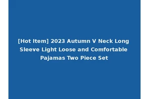 [Hot Item] 2023 Autumn V Neck Long Sleeve Light Loose and Comfortable Pajamas Two Piece Set