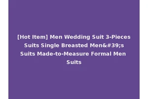 [Hot Item] Men Wedding Suit 3-Pieces Suits Single Breasted Men's Suits Made-to-Measure Formal Men Suits