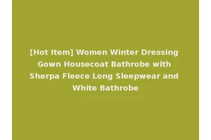 [Hot Item] Women Winter Dressing Gown Housecoat Bathrobe with Sherpa Fleece Long Sleepwear and White Bathrobe