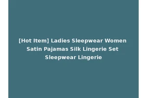 [Hot Item] Ladies Sleepwear Women Satin Pajamas Silk Lingerie Set Sleepwear Lingerie