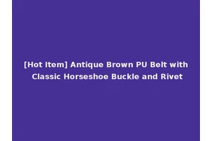 [Hot Item] Antique Brown PU Belt with Classic Horseshoe Buckle and Rivet