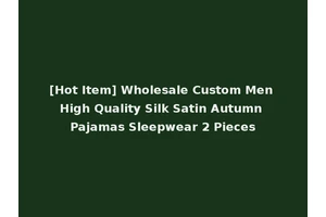 [Hot Item] Wholesale Custom Men High Quality Silk Satin Autumn Pajamas Sleepwear 2 Pieces