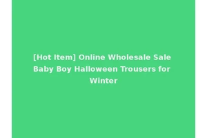 [Hot Item] Online Wholesale Sale Baby Boy Halloween Trousers for Winter