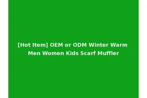 [Hot Item] OEM or ODM Winter Warm Men Women Kids Scarf Muffler