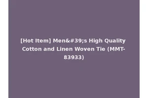 [Hot Item] Men's High Quality Cotton and Linen Woven Tie (MMT-83933)