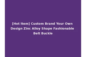 [Hot Item] Custom Brand Your Own Design Zinc Alloy Shape Fashionable Belt Buckle
