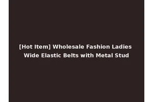 [Hot Item] Wholesale Fashion Ladies Wide Elastic Belts with Metal Stud