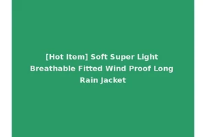 [Hot Item] Soft Super Light Breathable Fitted Wind Proof Long Rain Jacket