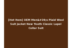 [Hot Item] OEM Men's Plaid Wool Suit Jacket New Youth Classic Lapel Collar Suit