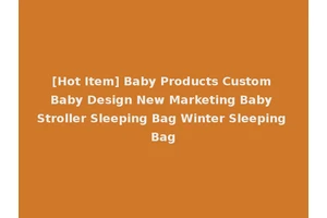 [Hot Item] Baby Products Custom Baby Design New Marketing Baby Stroller Sleeping Bag Winter Sleeping Bag