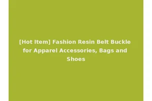 [Hot Item] Fashion Resin Belt Buckle for Apparel Accessories, Bags and Shoes