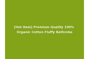[Hot Item] Premium Quality 100% Organic Cotton Fluffy Bathrobe