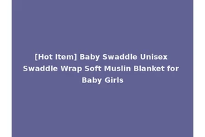 [Hot Item] Baby Swaddle Unisex Swaddle Wrap Soft Muslin Blanket for Baby Girls