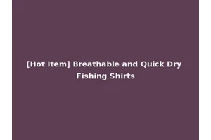 [Hot Item] Breathable and Quick Dry Fishing Shirts