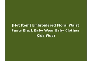[Hot Item] Embroidered Floral Waist Pants Black Baby Wear Baby Clothes Kids Wear