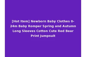 [Hot Item] Newborn Baby Clothes 0-24m Baby Romper Spring and Autumn Long Sleeves Cotton Cute Red Bear Print Jumpsuit