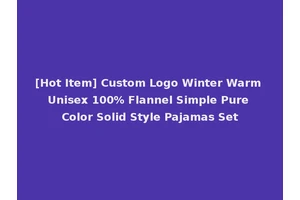 [Hot Item] Custom Logo Winter Warm Unisex 100% Flannel Simple Pure Color Solid Style Pajamas Set