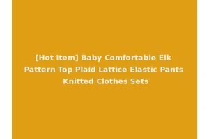 [Hot Item] Baby Comfortable Elk Pattern Top Plaid Lattice Elastic Pants Knitted Clothes Sets