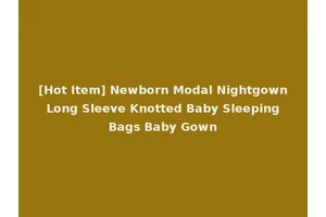 [Hot Item] Newborn Modal Nightgown Long Sleeve Knotted Baby Sleeping Bags Baby Gown