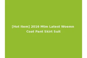 [Hot Item] 2016 Mtm Latest Woemn Coat Pant Skirt Suit