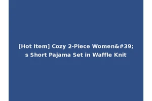 [Hot Item] Cozy 2-Piece Women's Short Pajama Set in Waffle Knit