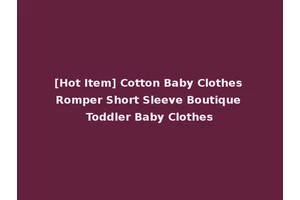 [Hot Item] Cotton Baby Clothes Romper Short Sleeve Boutique Toddler Baby Clothes