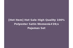 [Hot Item] Hot Sale High Quality 100% Polyester Satin Women's Pajamas Set