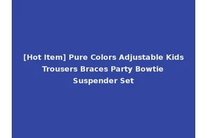 [Hot Item] Pure Colors Adjustable Kids Trousers Braces Party Bowtie Suspender Set