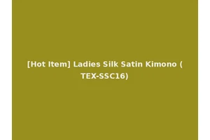 [Hot Item] Ladies Silk Satin Kimono (TEX-SSC16)