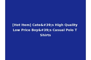 [Hot Item] Cate's High Quality Low Price Boy's Casual Polo T Shirts