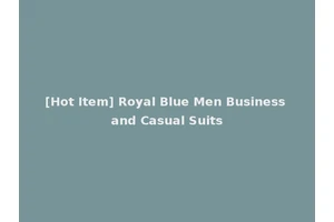 [Hot Item] Royal Blue Men Business and Casual Suits