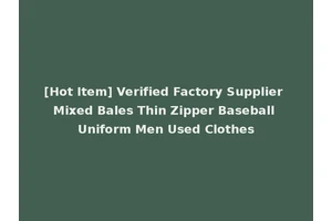 [Hot Item] Verified Factory Supplier Mixed Bales Thin Zipper Baseball Uniform Men Used Clothes