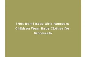 [Hot Item] Baby Girls Rompers Children Wear Baby Clothes for Wholesale