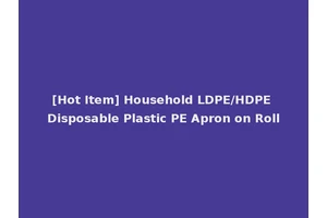 [Hot Item] Household LDPE/HDPE Disposable Plastic PE Apron on Roll