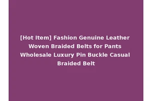 [Hot Item] Fashion Genuine Leather Woven Braided Belts for Pants Wholesale Luxury Pin Buckle Casual Braided Belt