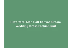 [Hot Item] Men Half Canvas Groom Wedding Dress Fashion Suit