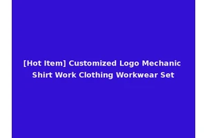[Hot Item] Customized Logo Mechanic Shirt Work Clothing Workwear Set