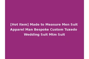 [Hot Item] Made to Measure Men Suit Apparel Man Bespoke Custom Tuxedo Wedding Suit Mtm Suit