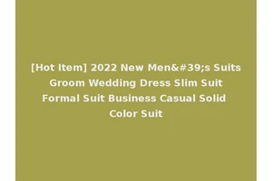 [Hot Item] 2022 New Men's Suits Groom Wedding Dress Slim Suit Formal Suit Business Casual Solid Color Suit