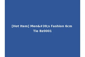 [Hot Item] Men's Fashion 6cm Tie Bz0001