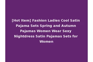 [Hot Item] Fashion Ladies Cool Satin Pajama Sets Spring and Autumn Pajamas Women Wear Sexy Nightdress Satin Pajamas Sets for Women