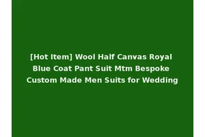 [Hot Item] Wool Half Canvas Royal Blue Coat Pant Suit Mtm Bespoke Custom Made Men Suits for Wedding