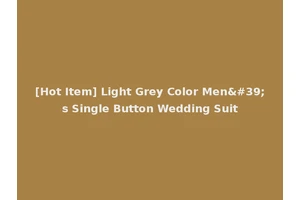 [Hot Item] Light Grey Color Men's Single Button Wedding Suit