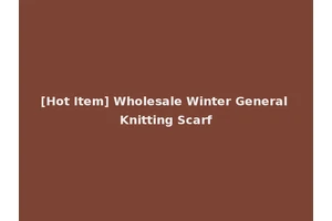 [Hot Item] Wholesale Winter General Knitting Scarf