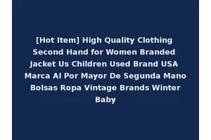 [Hot Item] High Quality Clothing Second Hand for Women Branded Jacket Us Children Used Brand USA Marca Al Por Mayor De Segunda Mano Bolsas Ropa Vintage Brands Winter Baby
