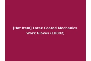 [Hot Item] Latex Coated Mechanics Work Gloves (LH002)