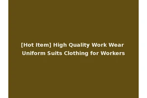 [Hot Item] High Quality Work Wear Uniform Suits Clothing for Workers