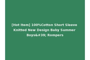 [Hot Item] 100%Cotton Short Sleeve Knitted New Design Baby Summer Boys' Rompers