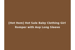 [Hot Item] Hot Sale Baby Clothing Girl Romper with Aop Long Sleeve